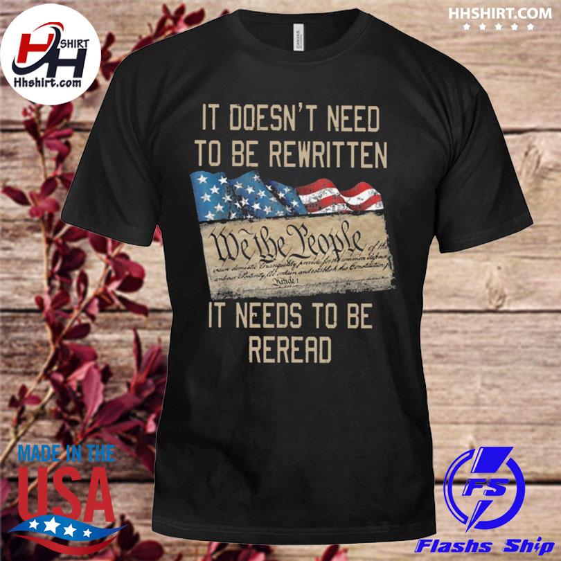 Veteran it doesn't need to be rewritten we the people it needs to be reread shirt