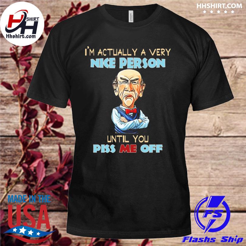 Walter jeff dunham I'm actually a very nice person until you piss me off 2023 shirt