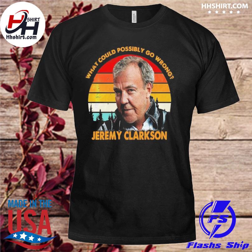 What could possibly go wrong Jeremy Clarkson vintage shirt