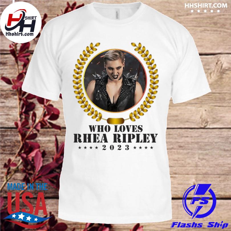 Who loves rhea ripley 2023 shirt