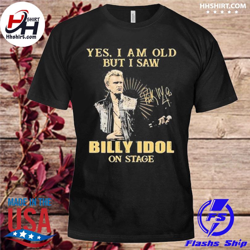 Yes I am old but I saw billy idol on stage signature 2023 shirt