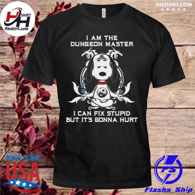 Yoda noopy I am the dungeon master I can't fix stupid but it's gonna hurt shirt