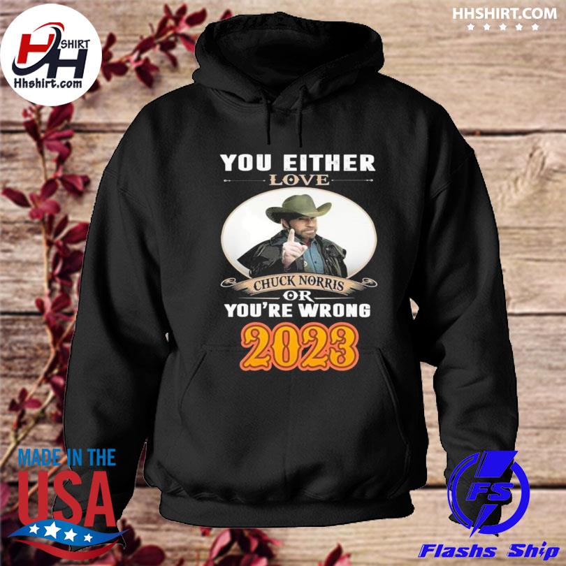 You either love Chuck Norris or You're wrong 2023 s hoodie