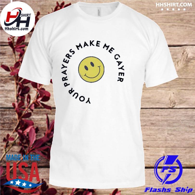 Your prayers make me gayer pride shirt