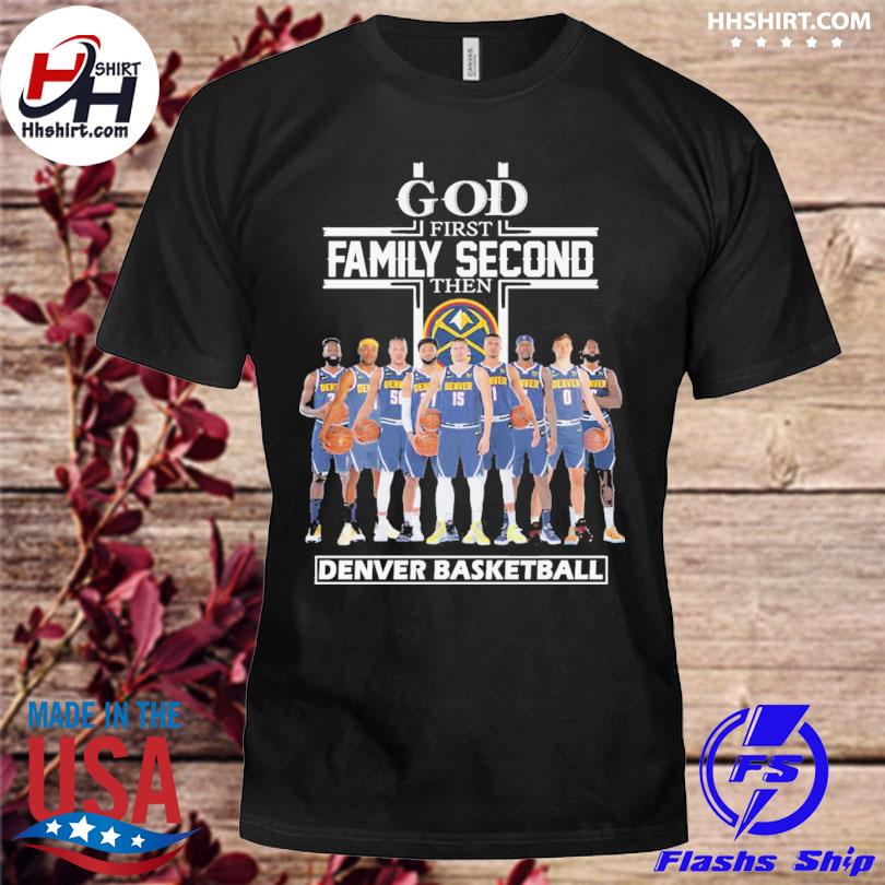 God first family second then Denver Nuggets basketball shirt