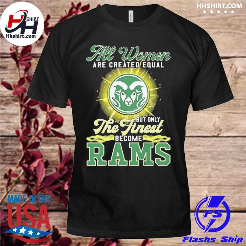 All Women Are Created Equal But Only The Finest Become Rams Shirt, hoodie,  sweater, long sleeve and tank top