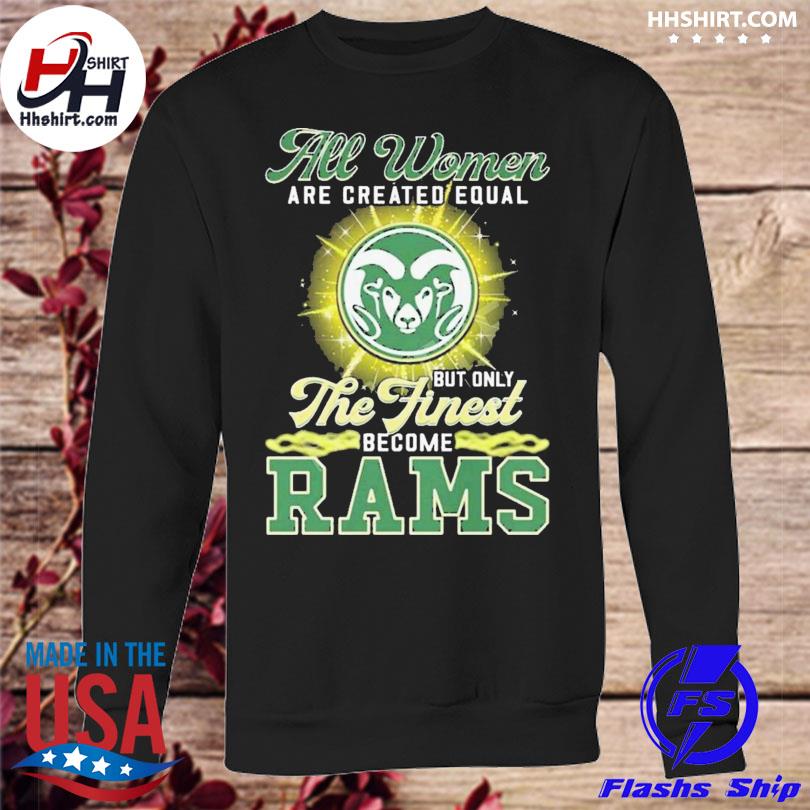 All Women Are Created Equal But Only The Finest Become Rams Shirt, hoodie,  sweater, long sleeve and tank top