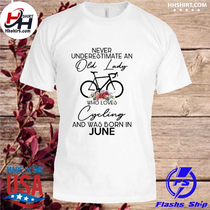 Cycling never underestimate june 2023 shirt