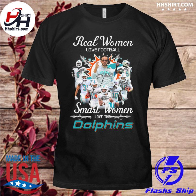 Real Women Love Football Smart Women Love The Miami Dolphins 2023 shirt,  hoodie, sweater, long sleeve and tank top