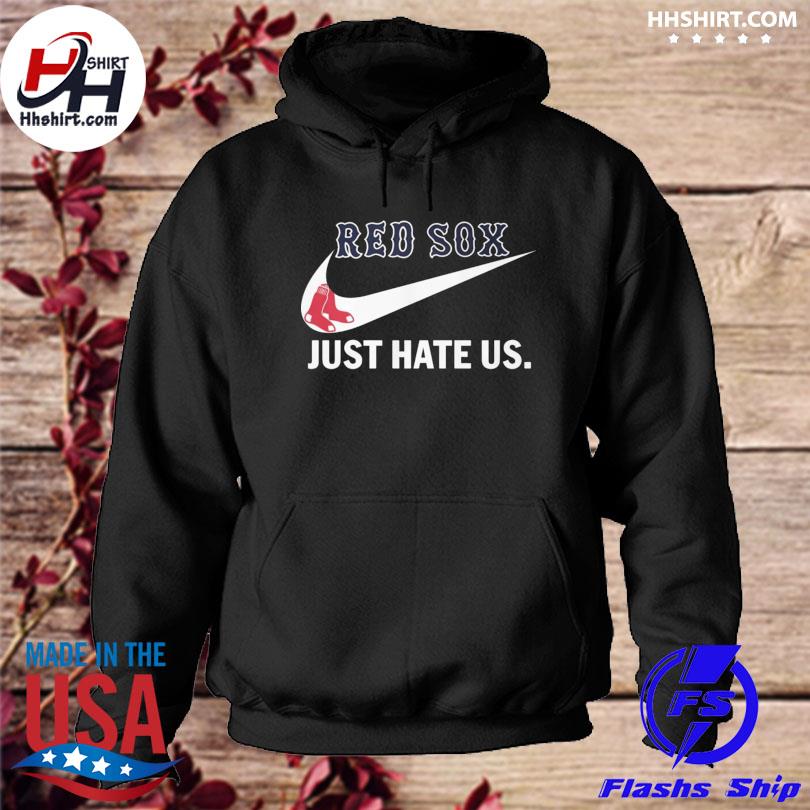Nike Boston Red Sox just hate us 2023 shirt, hoodie, longsleeve, sweatshirt,  v-neck tee