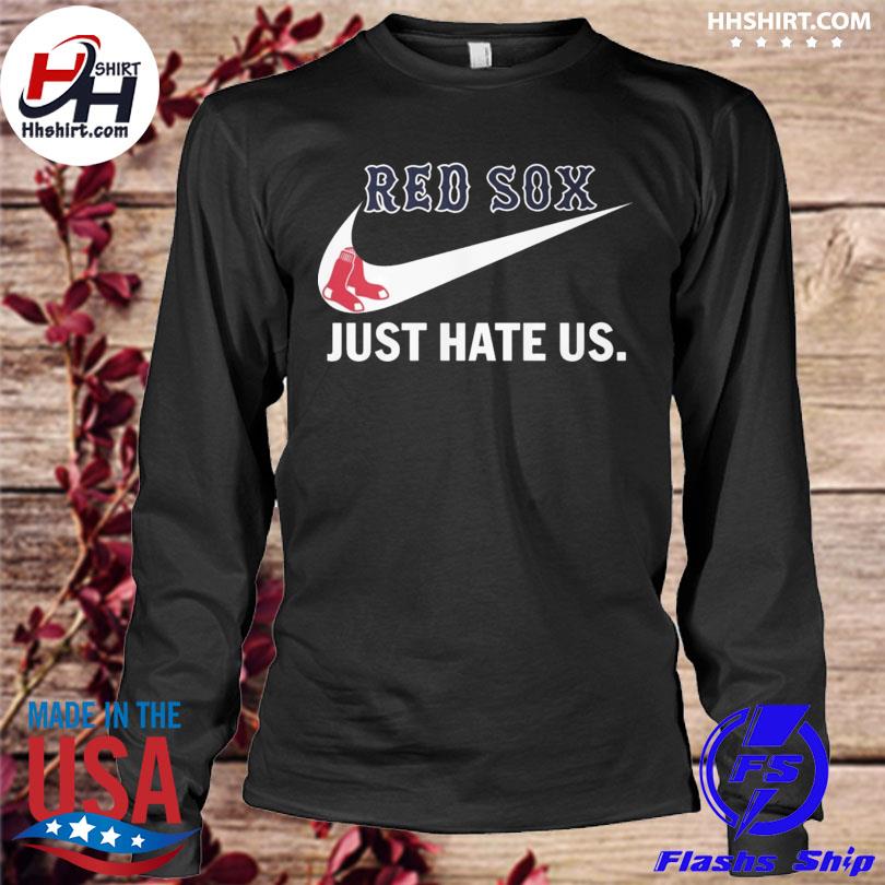 Nike Boston Red Sox just hate us 2023 shirt, hoodie, longsleeve,  sweatshirt, v-neck tee