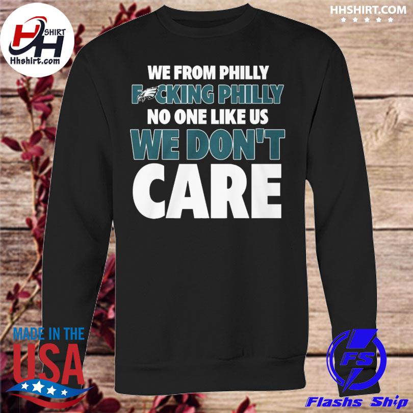 Philadelphia Eagles No One Likes Us We Don't Care shirt, hoodie, sweater,  longsleeve and V-neck T-shirt