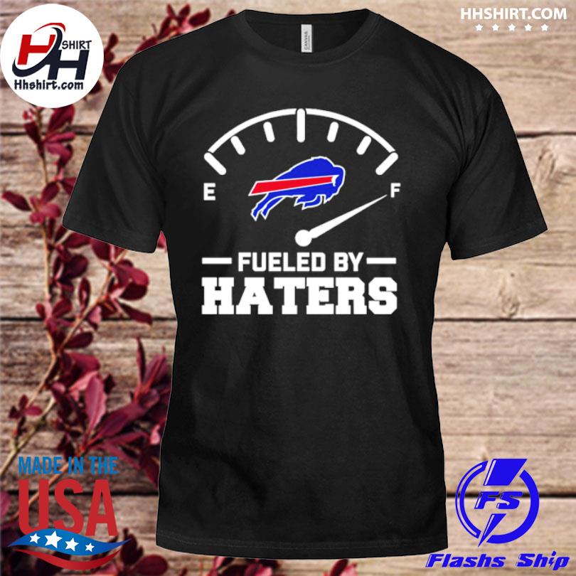 Fueled By Haters Buffalo Bills Shirt, hoodie, sweater, long sleeve and tank  top