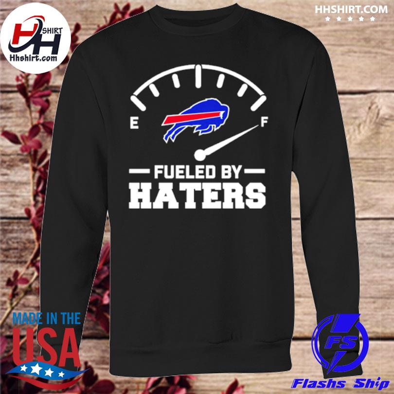 Fueled By Haters Buffalo Bills Shirt, hoodie, sweater, long sleeve and tank  top