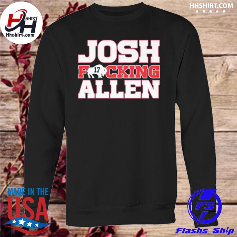 Josh Fucking Allen Buffalo Bills 2023 Shirt, hoodie, sweater, long