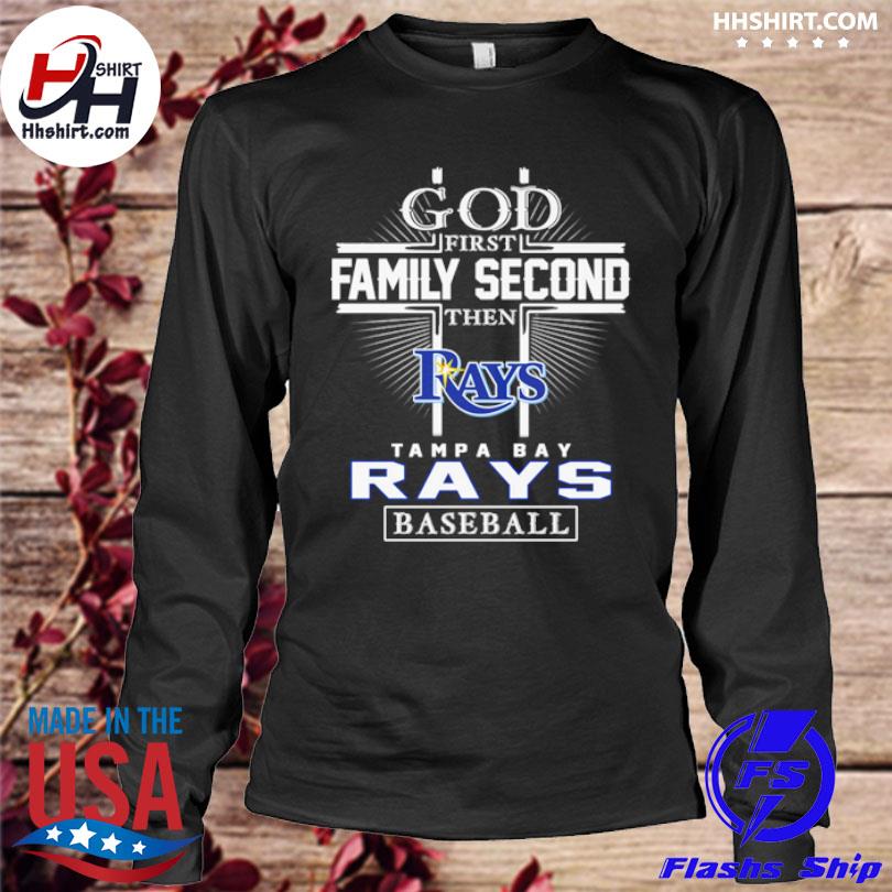 God first family second then Tampa Bay Rays players 2023 Season shirt,  hoodie, sweater, long sleeve and tank top