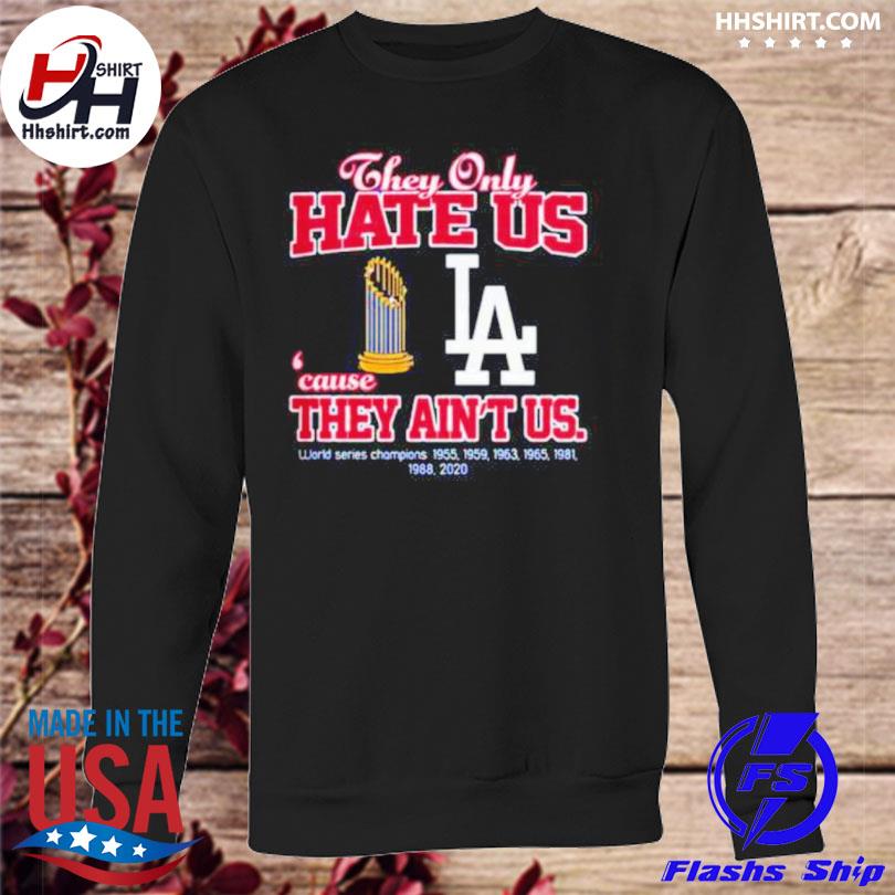 Official they Only Hate Us Cause They Ain't Us Los Angeles Dodgers  Champions Shirt, hoodie, sweater, long sleeve and tank top