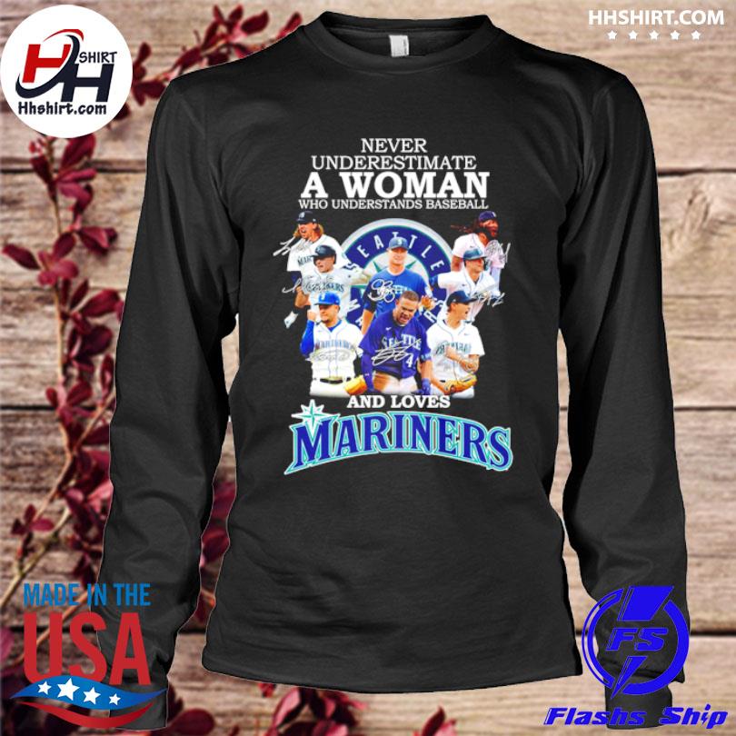 Never Underestimate A Woman Who Understands Baseball And Loves Mariners  2023 Shirt, hoodie, sweater, long sleeve and tank top