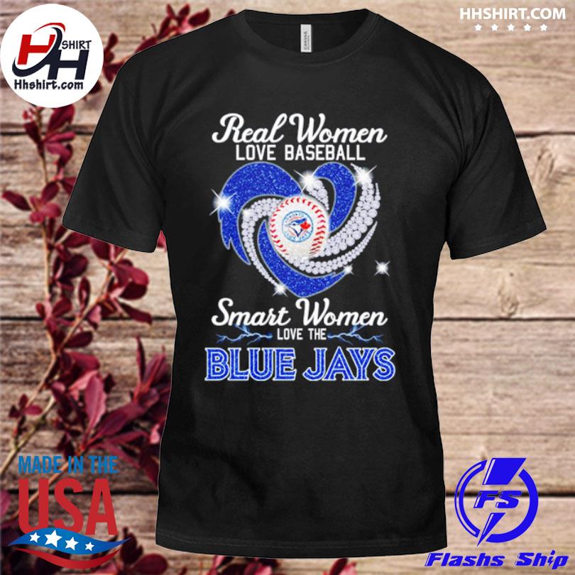 Real women love baseball smart women love the Blue Jays diamond