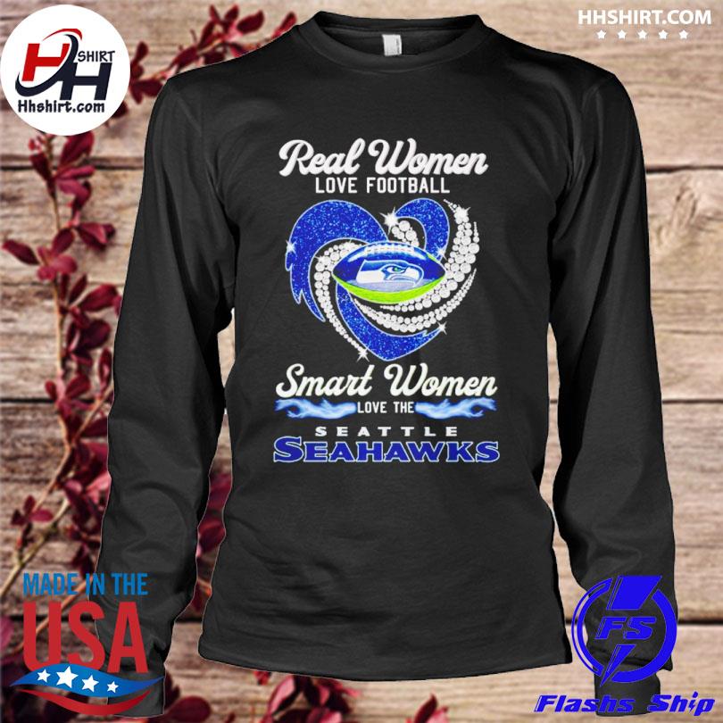 Real Women Love Football Smart Women Love The Seattle Seahawks Shirt, hoodie,  longsleeve tee, sweater