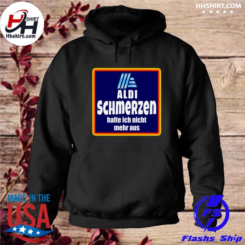 Aldi schmerzen halte ich nicht mehr aus shirt hoodie longsleeve