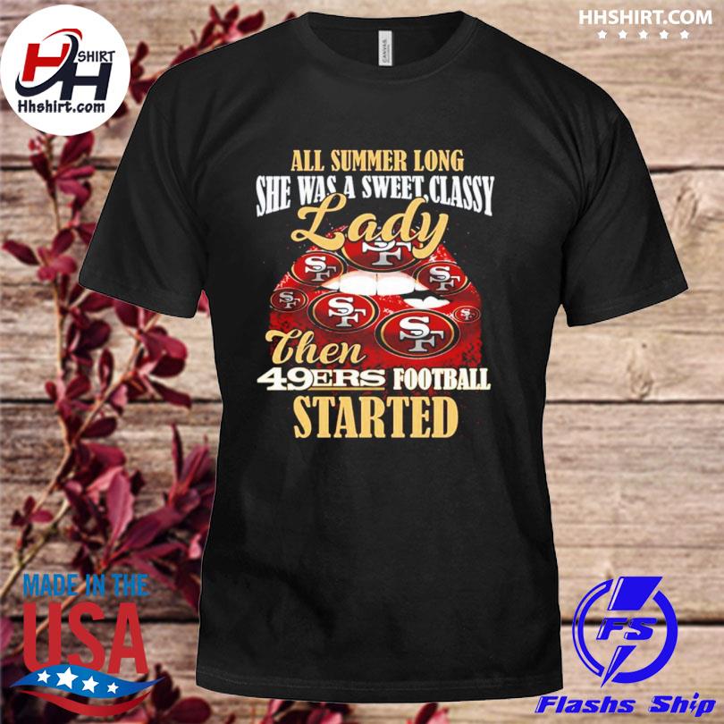 All Summer Long Lady Then Started San Francisco 49ers Shirt