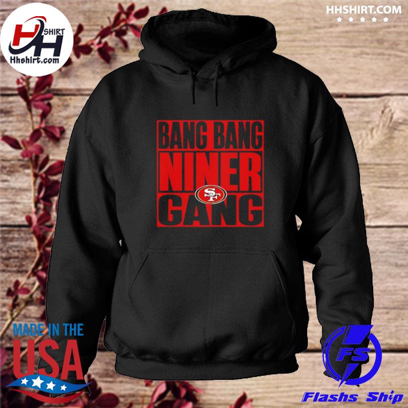 Official bang Bang Niner Gang San Francisco 49ers Shirt, hoodie, sweater,  long sleeve and tank top