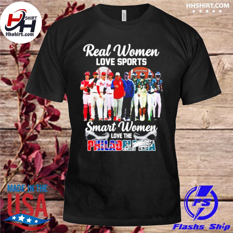 Real Women Love Sports Smart Women Love The Philadelphia Phillies And Philadelphia  Eagles shirt, hoodie, sweater, long sleeve and tank top