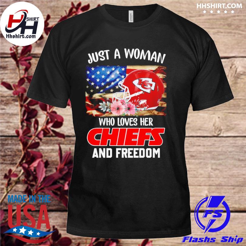 Official just A Women Who Loves Her Chiefs And Freedom Shirt, hoodie,  sweater, long sleeve and tank top