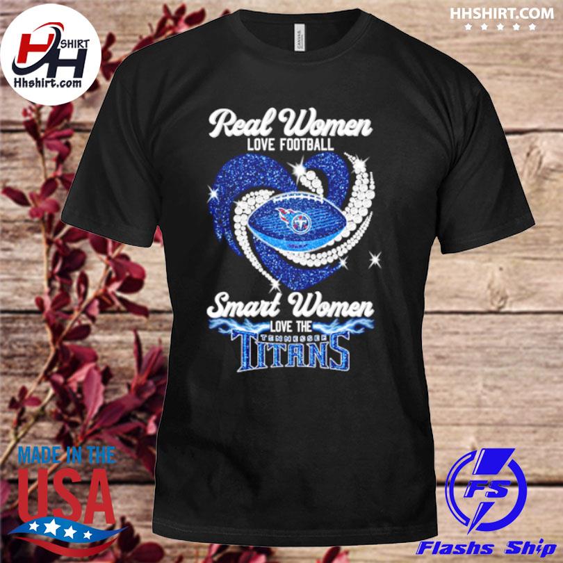 Real women love football smart women love the Tennessee Titans 2023 logo  shirt, hoodie, sweater, long sleeve and tank top