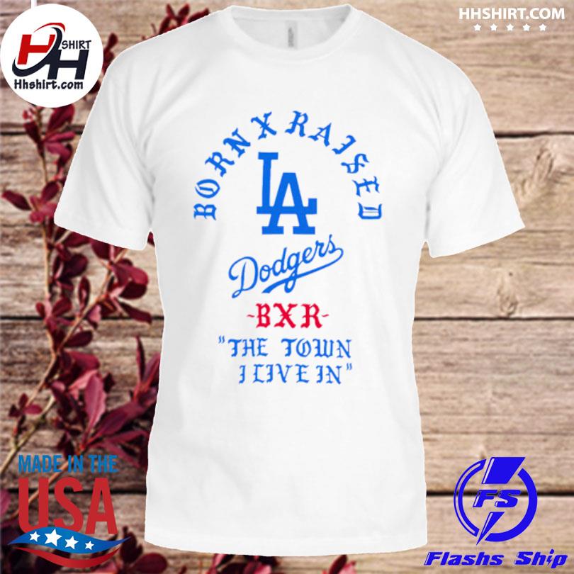 Official born X Raised + Dodgers The Town Shirt, hoodie, long sleeve tee