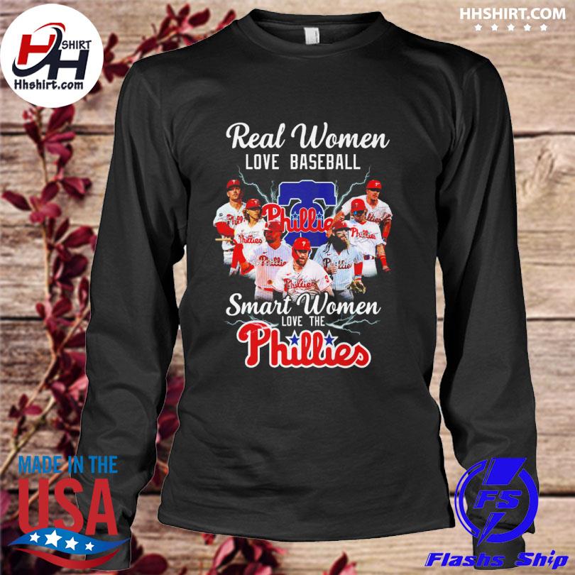 Real Women Love Baseball Team Smart Women Love The Phillies Shirt, hoodie,  longsleeve, sweatshirt, v-neck tee