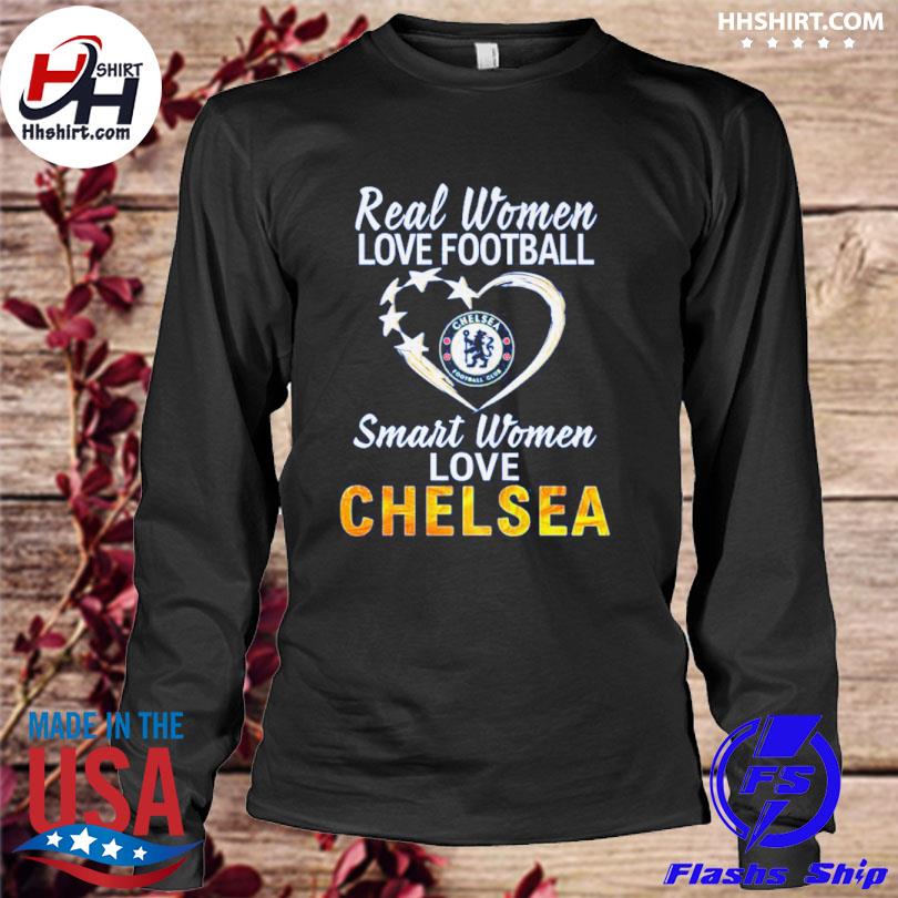 Official Real Women Love Football Smart Women Love Chelsea T-shirt,Sweater,  Hoodie, And Long Sleeved, Ladies, Tank Top