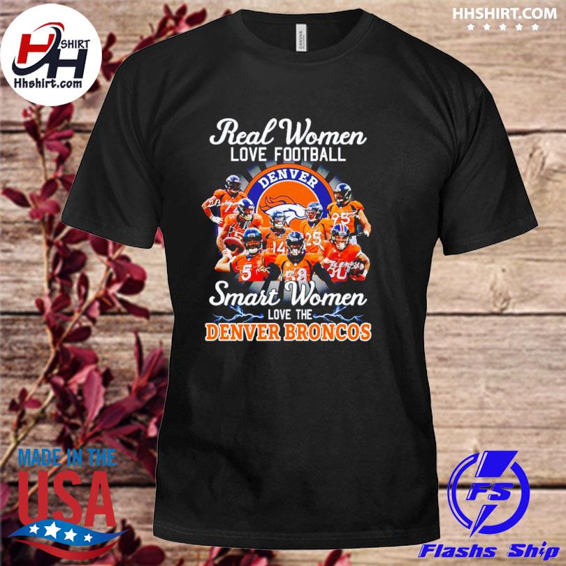 Real women love football smart women love the broncos shirt