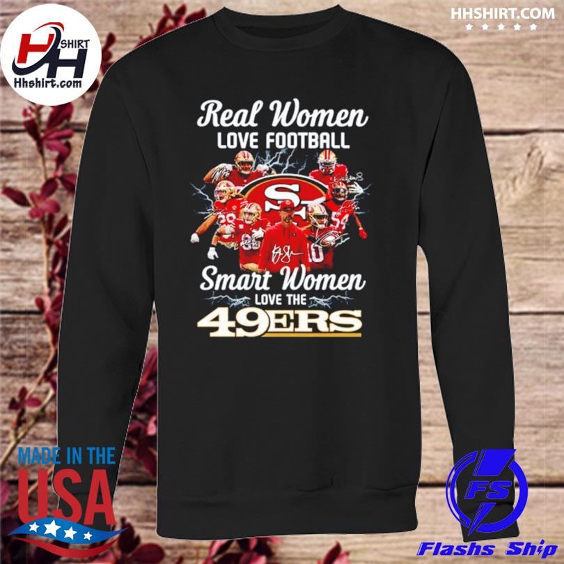 San Francisco 49ers Real Woman Love Football Smart Women Love The 49ers  Shirt, hoodie, sweater, long sleeve and tank top