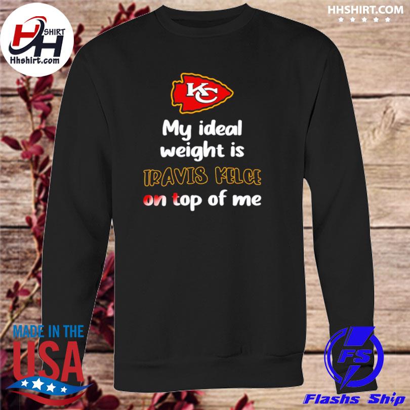 Kansas City Chiefs My Ideal Weight Is Travis Kelce On Top Of Me T-Shirt,  hoodie, sweater, long sleeve and tank top