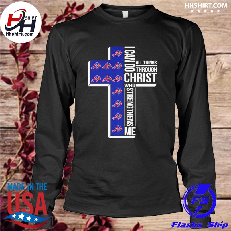 Atlanta Braves I Can Do Christ Who Strengthens Me Shirt, hoodie