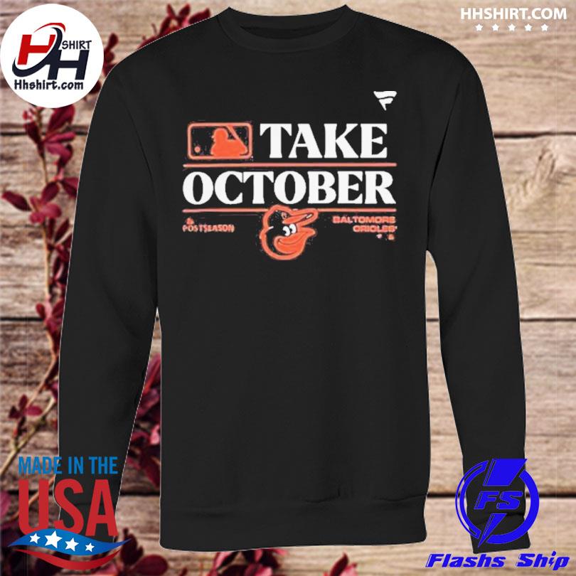 Baltimore Orioles Take October 2023 Postseason shirt, hoodie, sweater, long  sleeve and tank top