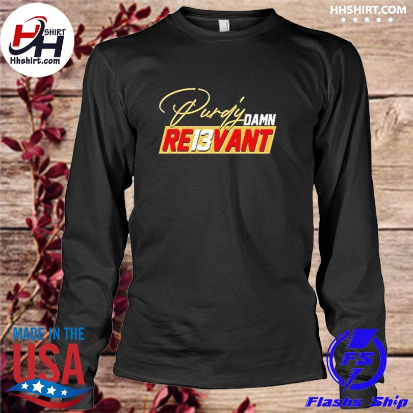 Brock Purdy Damn Re13vant Shirt