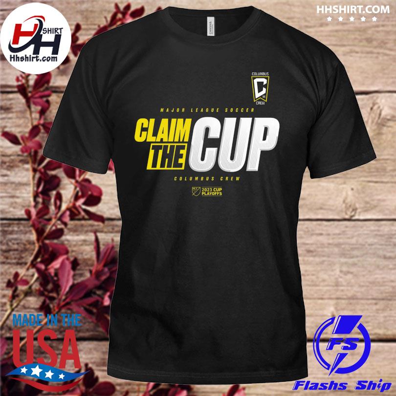 Major League Soccer Claim the cup Columbus Crew 2023 MLS Cup Playoffs shirt,  hoodie, sweatshirt and tank top