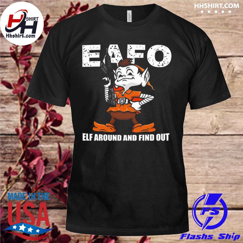 Official browns Eafo Elf Around And Find Out T-Shirts, hoodie