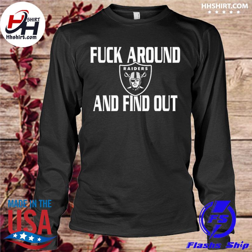 Funny fuck around and find out las vegas raiders 2023 shirt, hoodie,  longsleeve tee, sweater