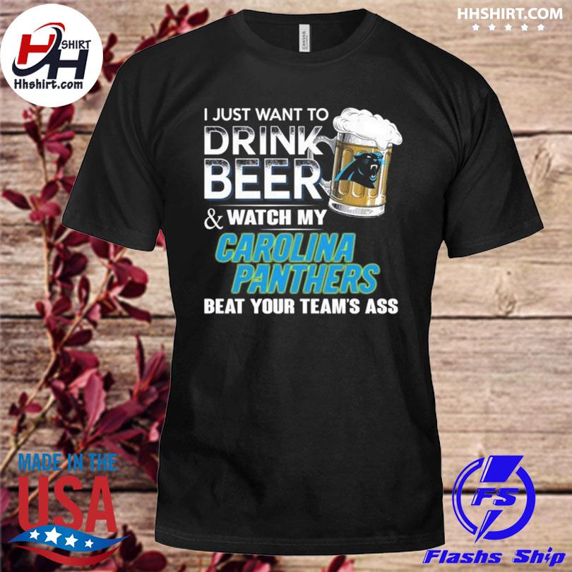 I Just Want To Drink Beer And Watch My Carolina Panthers Shirt