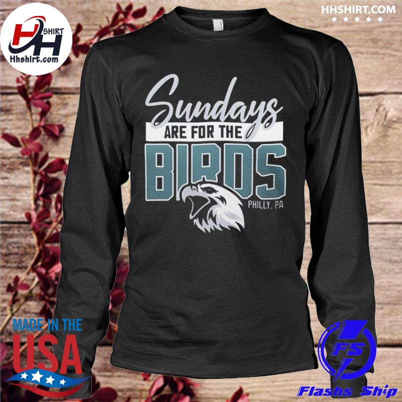 Funny sunday are for the birds philadelphia eagles shirt, hoodie,  longsleeve tee, sweater