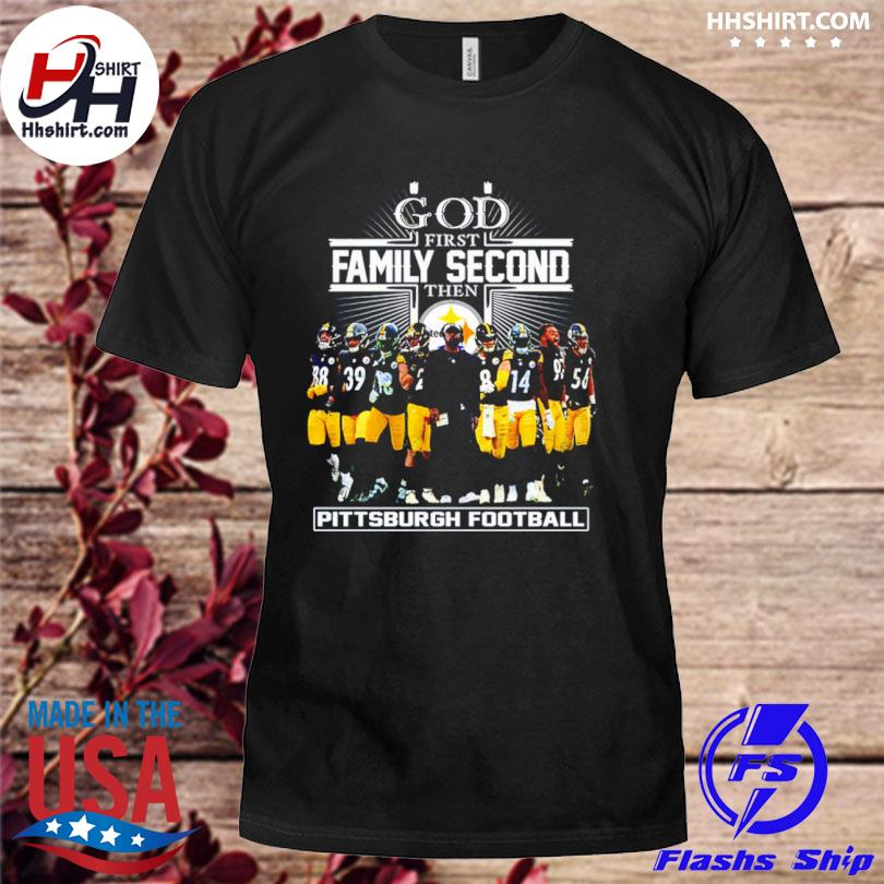 God First Family Second Then Steelers T-Shirt