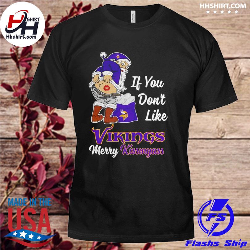 If You Don't Like Minnesota Vikings Kiss My Ass BB T Shirts – Best