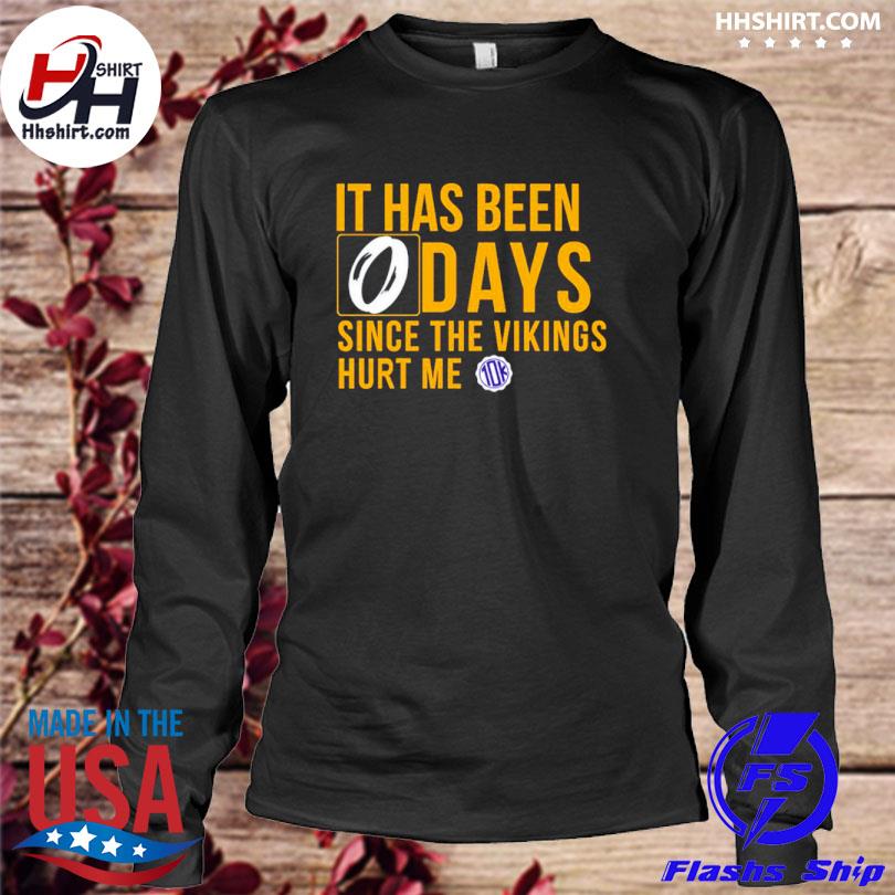 Official it Has Been 0 Days Since The Vikings Hurt Me T-Shirts, hoodie,  sweater, long sleeve and tank top