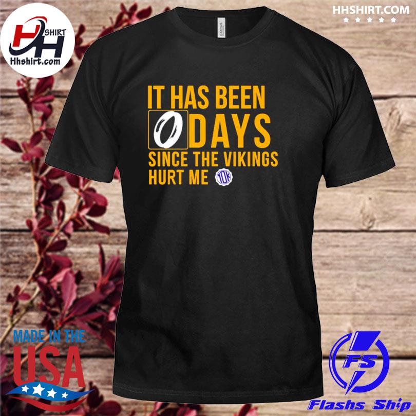 It Has Been Days Since The Vikings Hurt Me Shirt, hoodie, sweater, long  sleeve and tank top