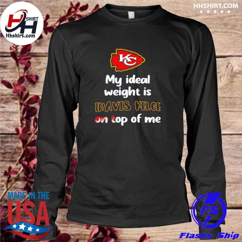 Kansas City Chiefs My Ideal Weight Is Travis Kelce On Top T-Shirt