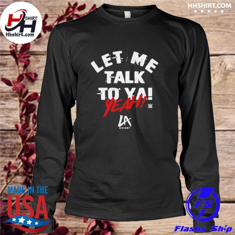 La knight let me talk to ya text shirt, hoodie, sweater, long sleeve and  tank top